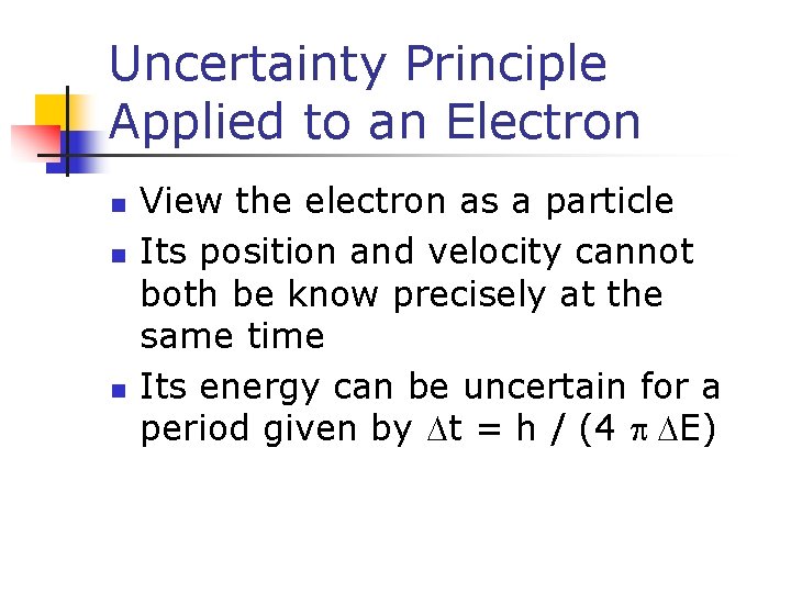 Uncertainty Principle Applied to an Electron n View the electron as a particle Its