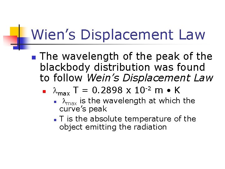 Wien’s Displacement Law n The wavelength of the peak of the blackbody distribution was