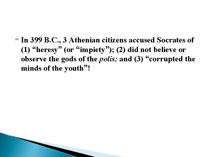  In 399 B. C. , 3 Athenian citizens accused Socrates of (1) “heresy”