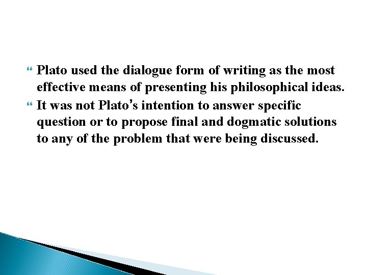  Plato used the dialogue form of writing as the most effective means of