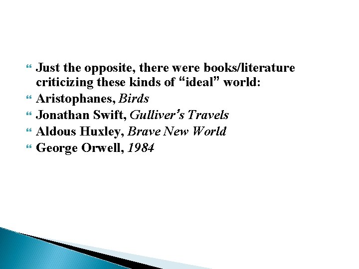  Just the opposite, there were books/literature criticizing these kinds of “ideal” world: Aristophanes,