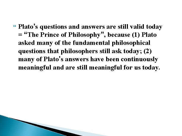  Plato’s questions and answers are still valid today = “The Prince of Philosophy”,
