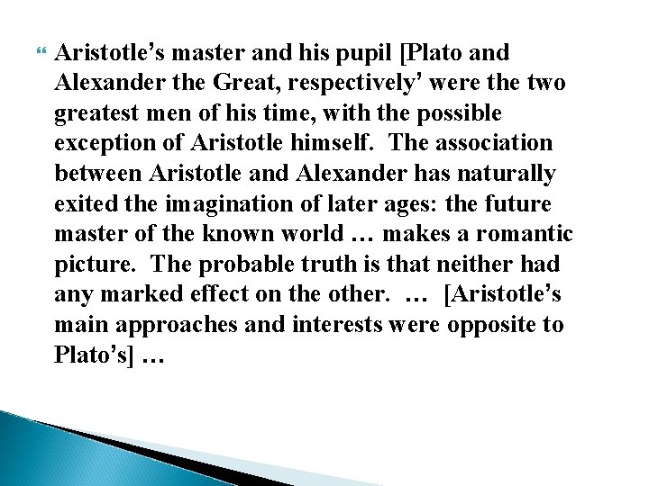  Aristotle’s master and his pupil [Plato and Alexander the Great, respectively’ were the