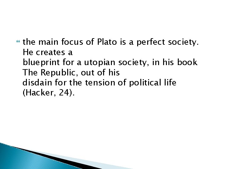  the main focus of Plato is a perfect society. He creates a blueprint