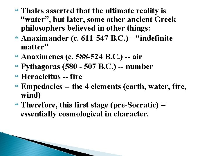  Thales asserted that the ultimate reality is “water”, but later, some other ancient