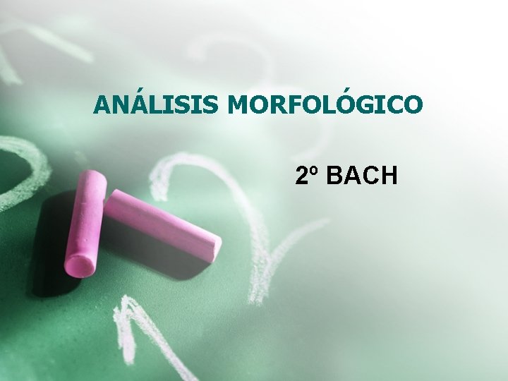 ANÁLISIS MORFOLÓGICO 2º BACH 