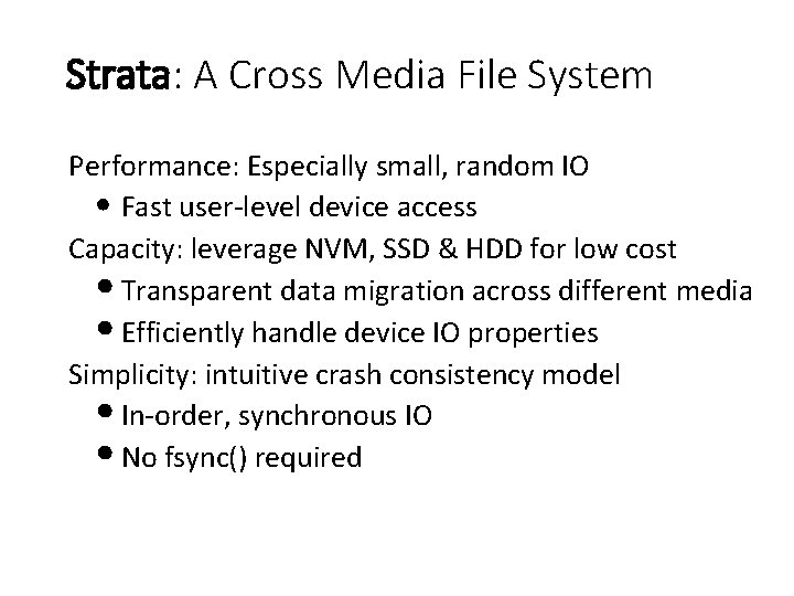 Strata: A Cross Media File System Performance: Especially small, random IO • Fast user-level