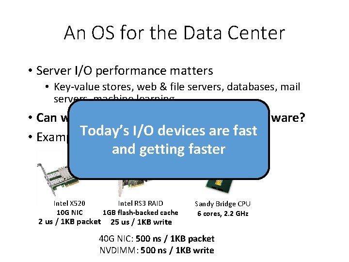 An OS for the Data Center • Server I/O performance matters • Key-value stores,