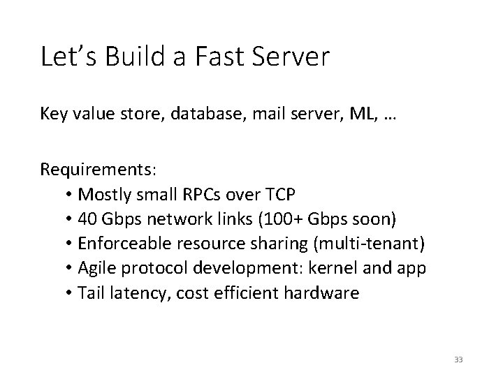 Let’s Build a Fast Server Key value store, database, mail server, ML, … Requirements: