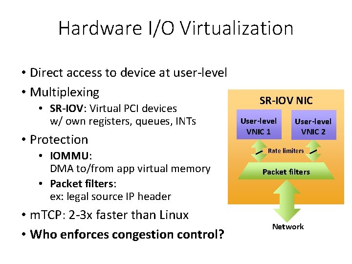 Hardware I/O Virtualization • Direct access to device at user-level • Multiplexing • SR-IOV: