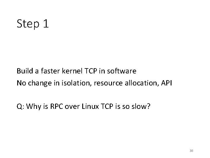 Step 1 Build a faster kernel TCP in software No change in isolation, resource