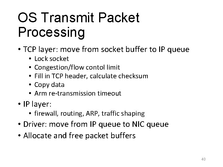 OS Transmit Packet Processing • TCP layer: move from socket buffer to IP queue