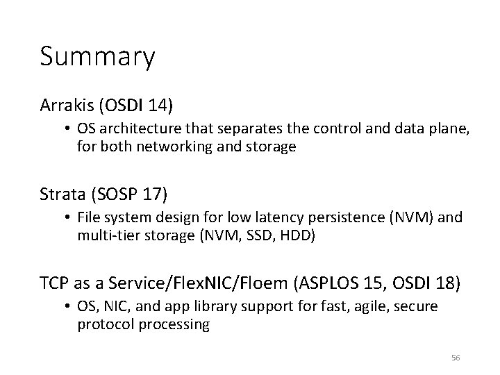 Summary Arrakis (OSDI 14) • OS architecture that separates the control and data plane,