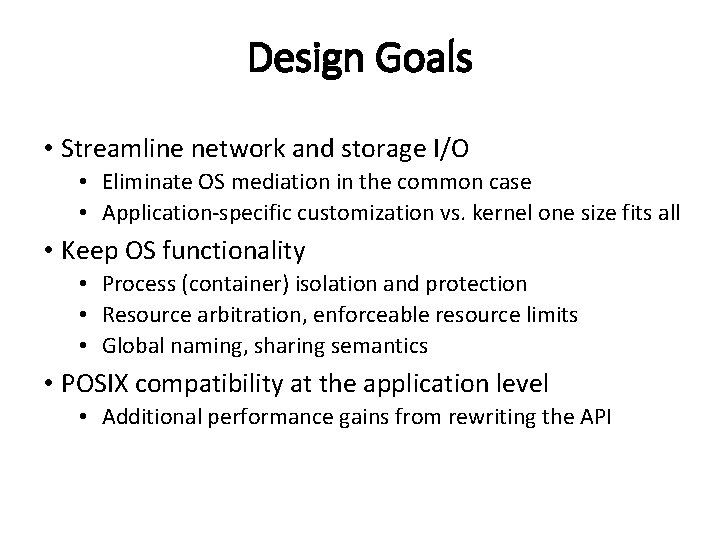 Design Goals • Streamline network and storage I/O • Eliminate OS mediation in the