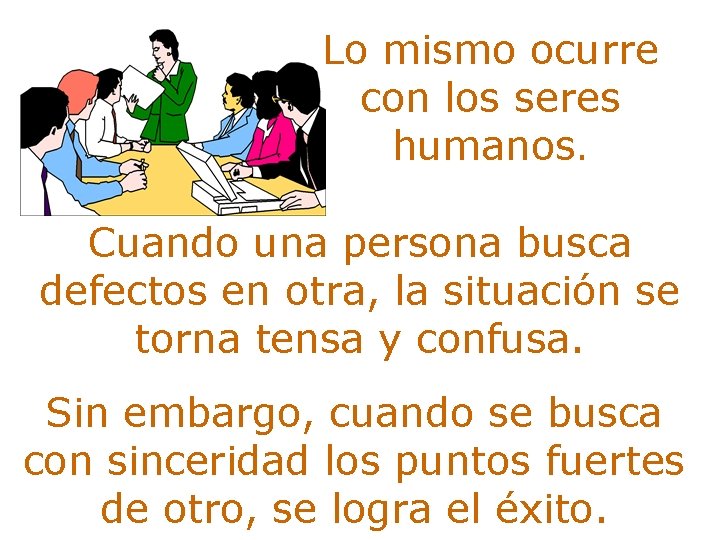 Lo mismo ocurre con los seres humanos. Cuando una persona busca defectos en otra,