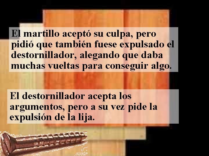El martillo aceptó su culpa, pero pidió que también fuese expulsado el destornillador, alegando