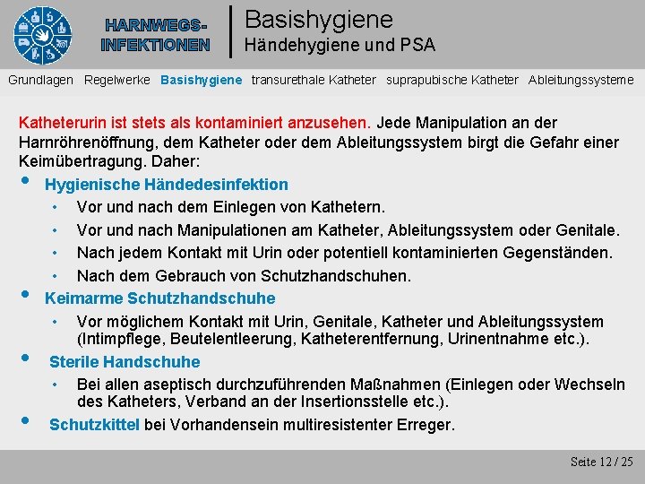 HARNWEGSINFEKTIONEN Basishygiene Händehygiene und PSA Grundlagen Regelwerke Basishygiene transurethale Katheter suprapubische Katheter Ableitungssysteme Katheterurin