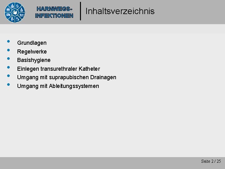 HARNWEGSINFEKTIONEN • • • Inhaltsverzeichnis Grundlagen Regelwerke Basishygiene Einlegen transurethraler Katheter Umgang mit suprapubischen