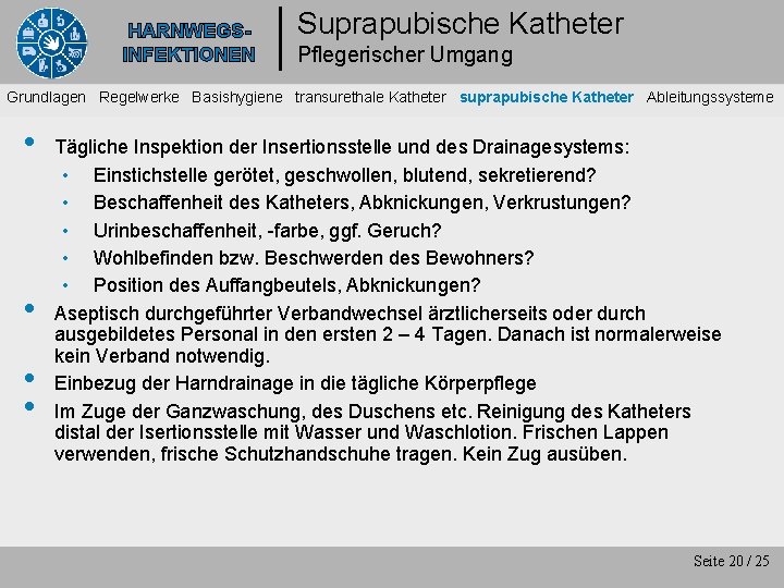 HARNWEGSINFEKTIONEN Suprapubische Katheter Pflegerischer Umgang Grundlagen Regelwerke Basishygiene transurethale Katheter suprapubische Katheter Ableitungssysteme •