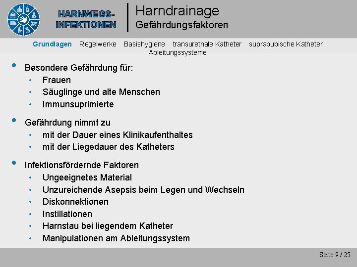 HARNWEGSINFEKTIONEN Grundlagen • • • Regelwerke Harndrainage Gefährdungsfaktoren Basishygiene transurethale Katheter Ableitungssysteme suprapubische Katheter