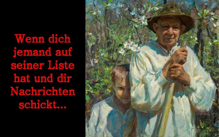 Wenn dich jemand auf seiner Liste hat und dir Nachrichten schickt. . . 