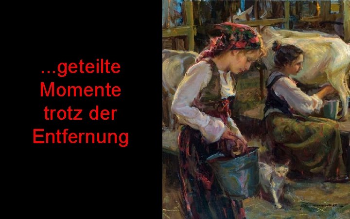 . . . geteilte Momente trotz der Entfernung 