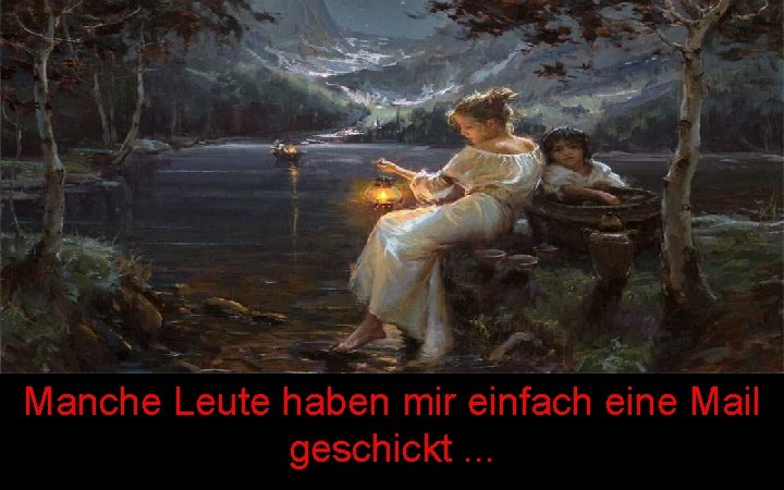 Manche Leute haben mir einfach eine Mail geschickt. . . 