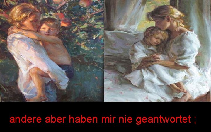 andere aber haben mir nie geantwortet ; 