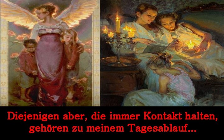 Diejenigen aber, die immer Kontakt halten, gehören zu meinem Tagesablauf. . . 