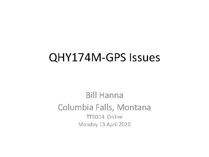QHY 174 M-GPS Issues Bill Hanna Columbia Falls, Montana TTSO 14 Online Monday 13