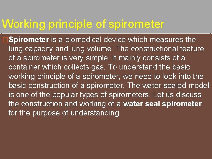 Working principle of spirometer �Spirometer is a biomedical device which measures the lung capacity Working principle of spirometer �Spirometer is a biomedical device which measures the lung capacity