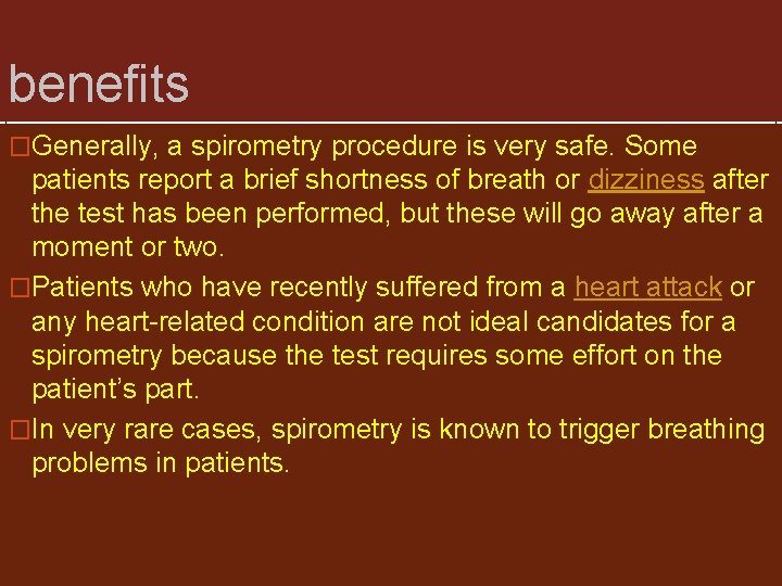 benefits �Generally, a spirometry procedure is very safe. Some patients report a brief shortness benefits �Generally, a spirometry procedure is very safe. Some patients report a brief shortness