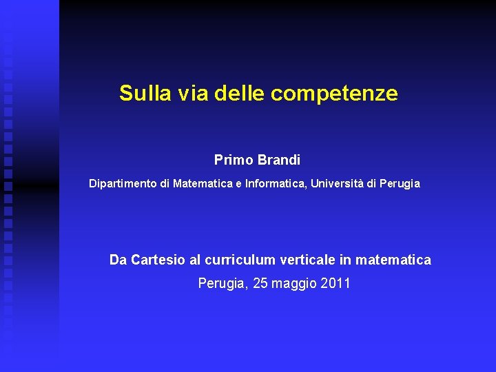 Sulla via delle competenze Primo Brandi Dipartimento di Matematica e Informatica, Università di Perugia