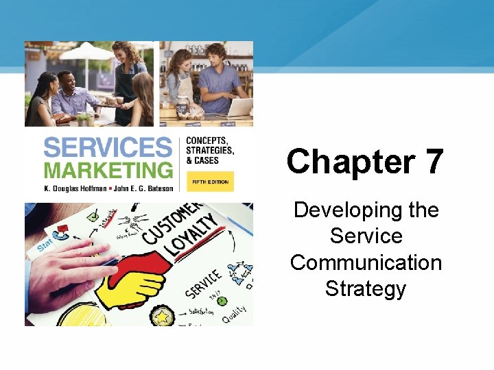 Chapter 7 Developing the Service Communication Strategy Chapter 7 Developing the Service Communication Strategy