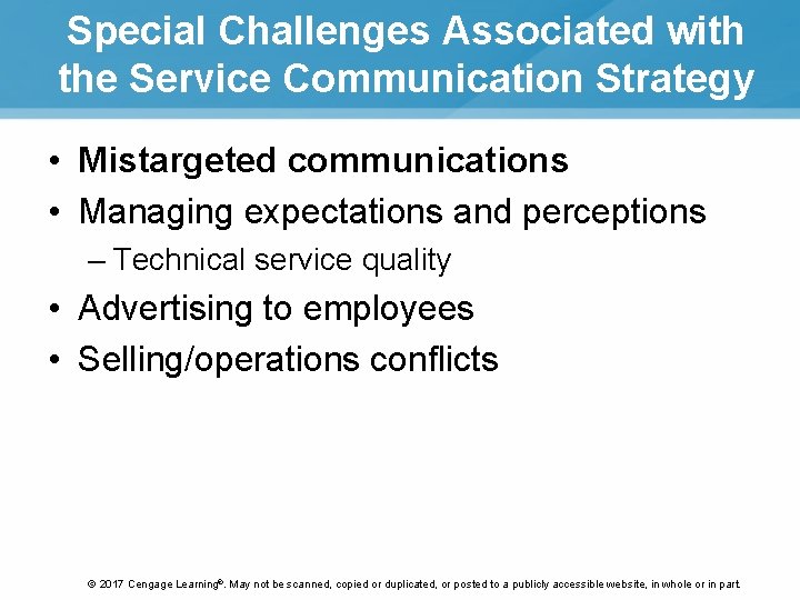 Special Challenges Associated with the Service Communication Strategy • Mistargeted communications • Managing expectations Special Challenges Associated with the Service Communication Strategy • Mistargeted communications • Managing expectations