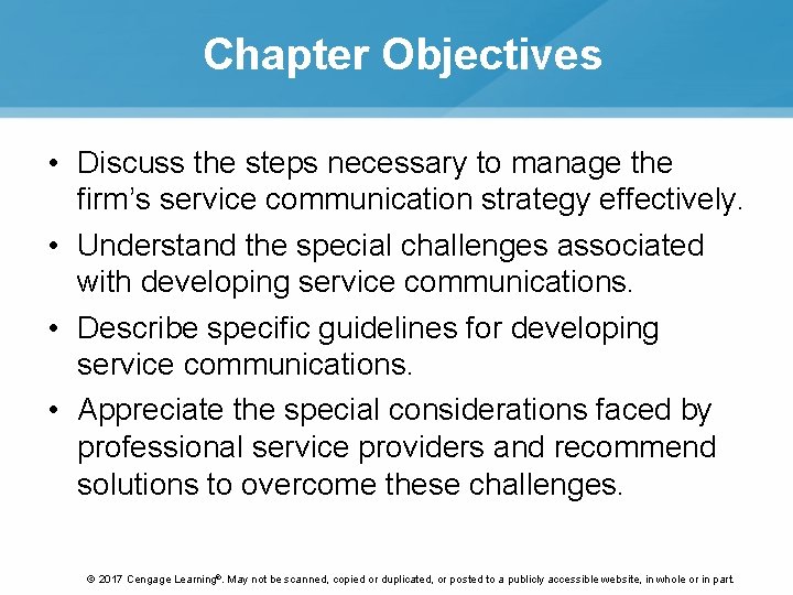 Chapter Objectives • Discuss the steps necessary to manage the firm’s service communication strategy Chapter Objectives • Discuss the steps necessary to manage the firm’s service communication strategy