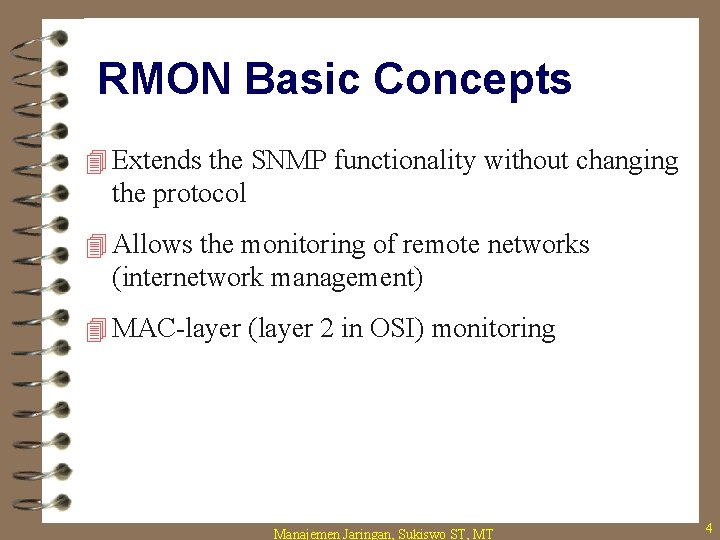 RMON Basic Concepts 4 Extends the SNMP functionality without changing the protocol 4 Allows