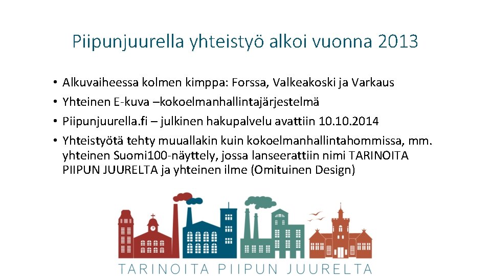 Piipunjuurella yhteistyö alkoi vuonna 2013 • • Alkuvaiheessa kolmen kimppa: Forssa, Valkeakoski ja Varkaus