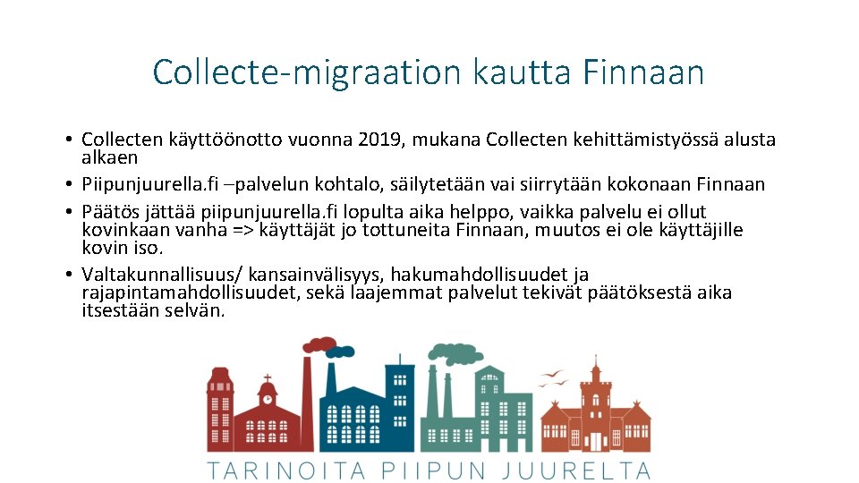 Collecte-migraation kautta Finnaan • Collecten käyttöönotto vuonna 2019, mukana Collecten kehittämistyössä alusta alkaen •