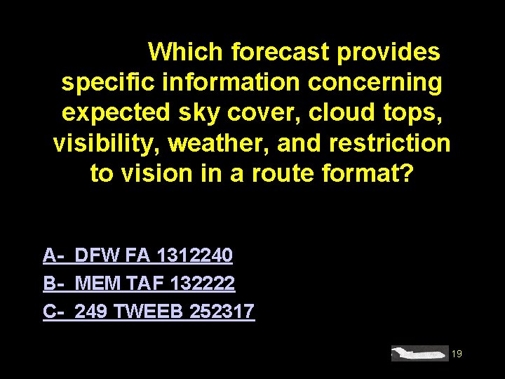 #4185. Which forecast provides specific information concerning expected sky cover, cloud tops, visibility, weather,