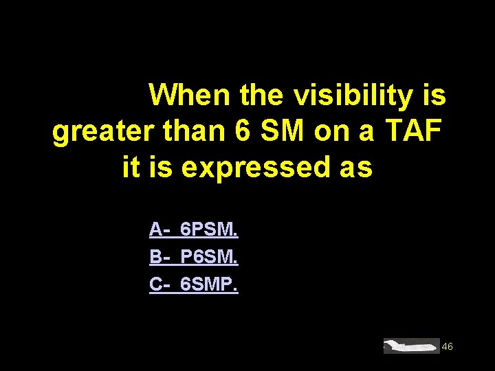 #4178. When the visibility is greater than 6 SM on a TAF it is