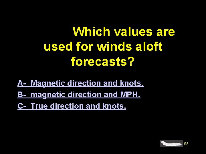 #4191. Which values are used for winds aloft forecasts? A- Magnetic direction and knots.