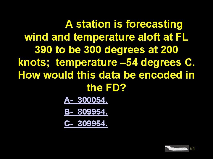 #4199. A station is forecasting wind and temperature aloft at FL 390 to be