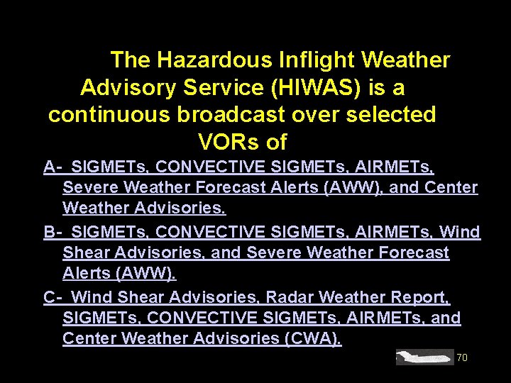 #4241. The Hazardous Inflight Weather Advisory Service (HIWAS) is a continuous broadcast over selected