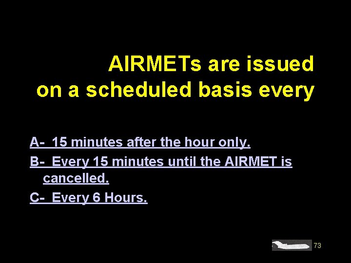 #4467. AIRMETs are issued on a scheduled basis every A- 15 minutes after the