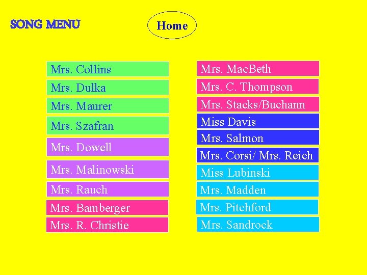 SONG MENU Mrs. Collins Mrs. Dulka Mrs. Maurer Mrs. Szafran Mrs. Dowell Mrs. Malinowski