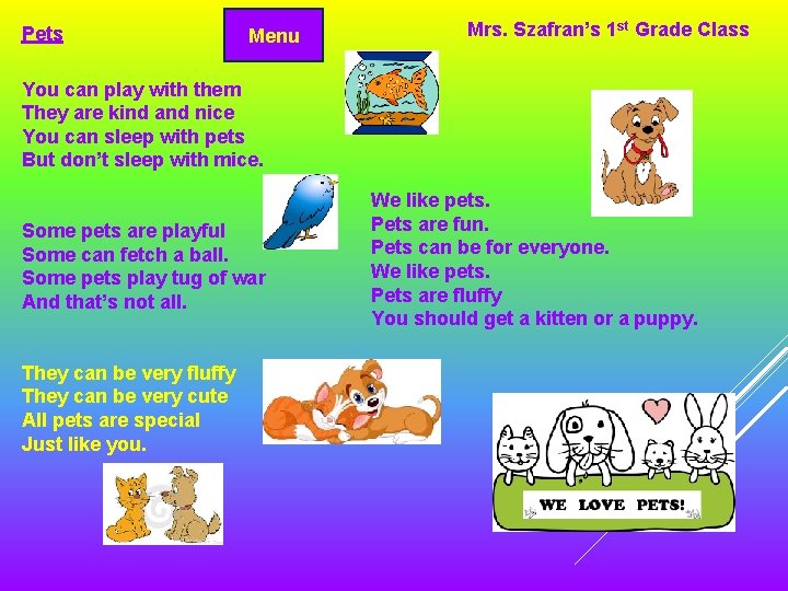 Pets Menu Mrs. Szafran’s 1 st Grade Class You can play with them They