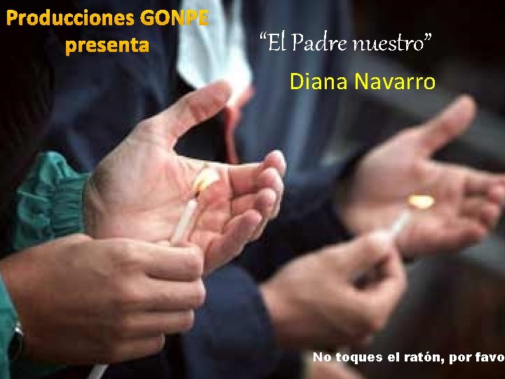 Producciones GONPE presenta “El Padre nuestro” Diana Navarro No toques el ratón, por favor