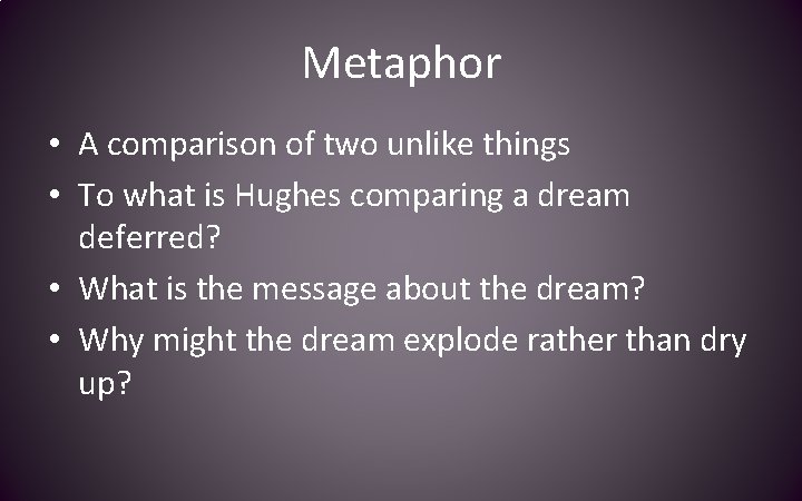 Metaphor • A comparison of two unlike things • To what is Hughes comparing