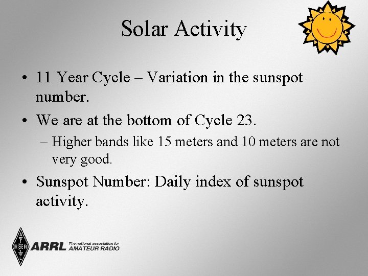 Solar Activity • 11 Year Cycle – Variation in the sunspot number. • We
